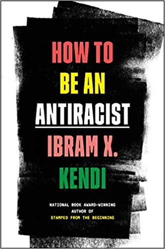 Ibram X. Kendo's How to Be an Antiracist