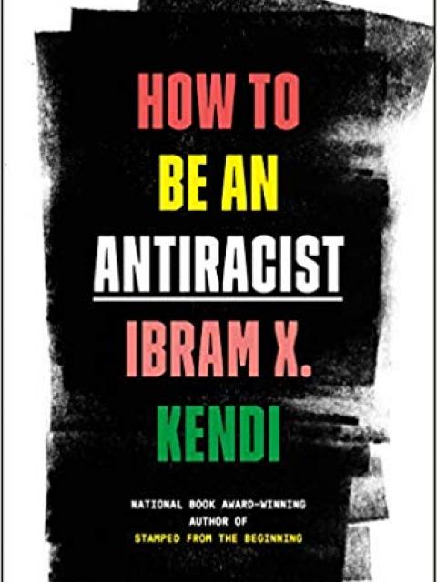 Ibram X. Kendo's How to Be an Antiracist